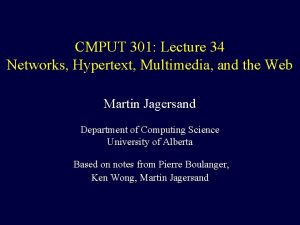 CMPUT 301 Lecture 34 Networks Hypertext Multimedia and
