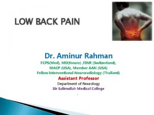 LOW BACK PAIN Dr Aminur Rahman FCPSMed MDNeuro