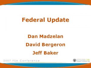 Federal Update Dan Madzelan David Bergeron Jeff Baker