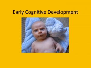 Early Cognitive Development Jean Piaget 1896 1980 Highly