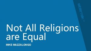 Not All Religions are Equal MIKE MAZZALONGO CANADA