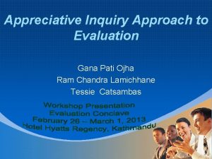 Appreciative Inquiry Approach to Evaluation Gana Pati Ojha