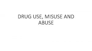 DRUG USE MISUSE AND ABUSE DRUGS A drug