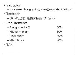 Instructor HsuehWen Tseng hsuenvoip csie ntu edu tw