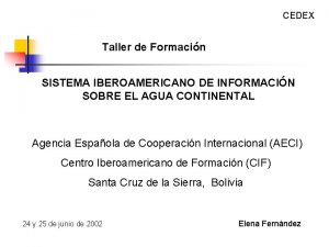 CEDEX Taller de Formacin SISTEMA IBEROAMERICANO DE INFORMACIN