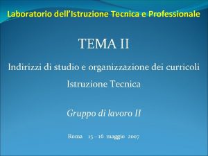 Laboratorio dellIstruzione Tecnica e Professionale TEMA II Indirizzi