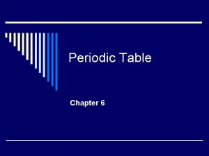Periodic Table Chapter 6 History o Dimitri Mendeleev