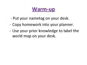 Warmup Put your nametag on your desk Copy