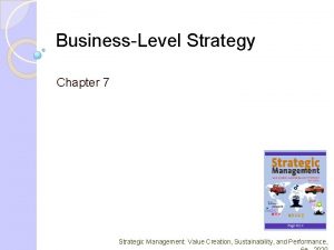 BusinessLevel Strategy Chapter 7 Strategic Management Value Creation