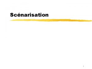 Scnarisation 1 Scnarisation Scnarisation programmation de parcours exploitation