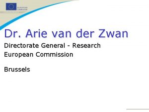 Dr Arie van der Zwan Directorate General Research