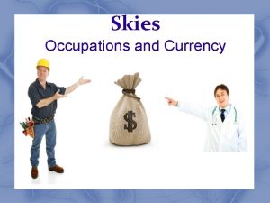Skies Occupations and Currency Occupations The placement of