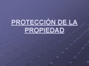 PROTECCIN DE LA PROPIEDAD PROTECCIN DE LA PROPIEDAD