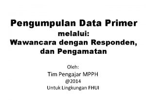 Pengumpulan Data Primer melalui Wawancara dengan Responden dan