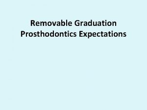 Removable Graduation Prosthodontics Expectations Removable Graduation Prosthodontics Expectations