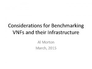 Considerations for Benchmarking VNFs and their Infrastructure Al