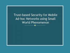 Trustbased Security for Mobile Adhoc Networks using Small