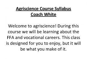Agriscience Course Syllabus Coach White Welcome to agriscience