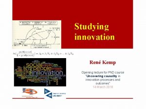 Studying innovation Ren Kemp Opening lecture for Ph