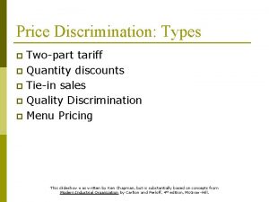 Price Discrimination Types Twopart tariff p Quantity discounts