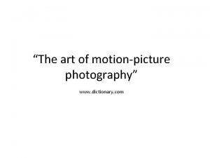 The art of motionpicture photography www dictionary com