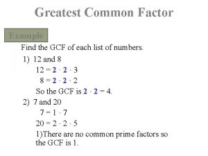 Greatest Common Factor Example Find the GCF of