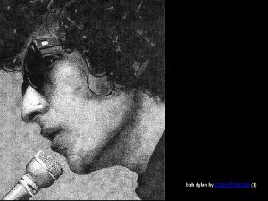 Bob Dylan bob dylan by clairehanna 1 Bob