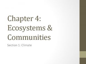 Chapter 4 Ecosystems Communities Section 1 Climate Weather