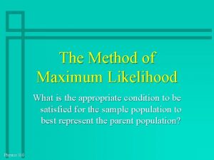 The Method of Maximum Likelihood What is the