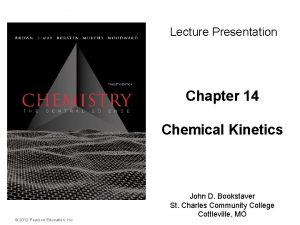 Lecture Presentation Chapter 14 Chemical Kinetics 2012 Pearson