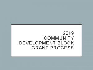 2019 COMMUNITY DEVELOPMENT BLOCK GRANT PROCESS AGENDA Funds