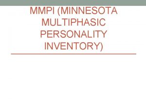 MMPI MINNESOTA MULTIPHASIC PERSONALITY INVENTORY Introduction It is