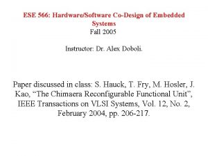 ESE 566 HardwareSoftware CoDesign of Embedded Systems Fall