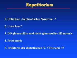 Repetitorium 1 Definition Nephrotisches Syndrom 2 Ursachen 3