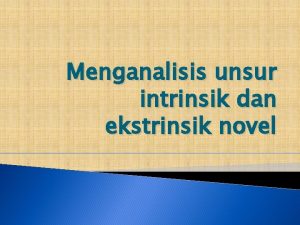 Menganalisis unsur intrinsik dan ekstrinsik novel Novel adalah