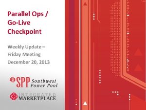 Parallel Ops GoLive Checkpoint Weekly Update Friday Meeting