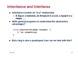 Inheritance and Interfaces l l Inheritance models an