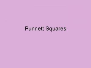 Punnett Squares Punnett Squares Way to show possible
