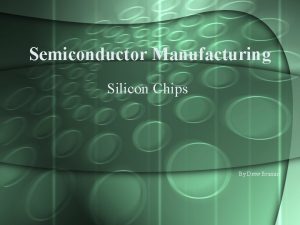 Semiconductor Manufacturing Silicon Chips By Drew Brumm Creating