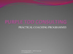 PURPLE TOD CONSULTING PRACTICAL COACHING PROGRAMMES Selvin John