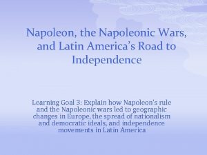 Napoleon the Napoleonic Wars and Latin Americas Road