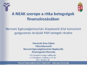 A NEAK szerepe a ritka betegsgek finanszrozsban Nemzeti