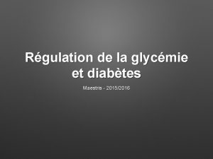 Rgulation de la glycmie et diabtes Maestris 20152016