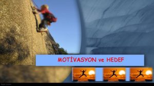 MOTVASYON ve HEDEF Hedef koyarken Balama zaman net