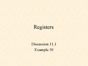Registers Discussion 11 1 Example 30 Registers 1
