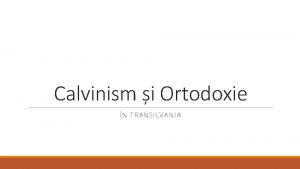 Calvinism i Ortodoxie N TRANSILVANIA Husitismul Ian Hus