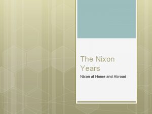 The Nixon Years Nixon at Home and Abroad