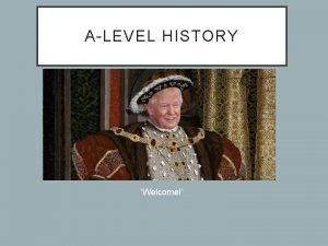 ALEVEL HISTORY Welcome History ALevel Results No of