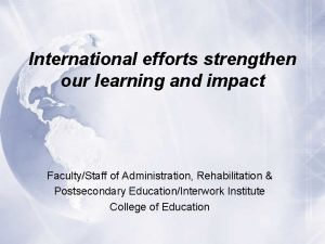 International efforts strengthen our learning and impact FacultyStaff