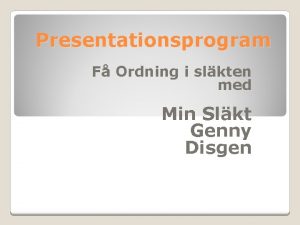 Presentationsprogram F Ordning i slkten med Min Slkt